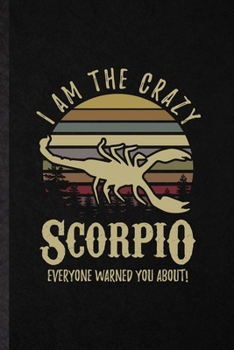 Paperback I Am the Crazy Scorpio Everyone Warned You About: Funny Blank Lined Notebook/ Journal For Scorpion Astrology, Celestial Horoscope, Inspirational Sayin Book