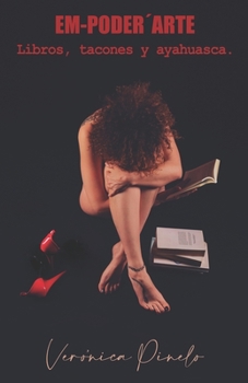 Paperback EM-PODER´ARTE. Libros, tacones y ayahuasca. [Spanish] Book