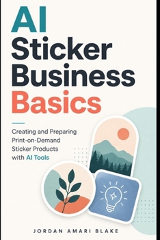 Paperback AI Sticker Business Basics: Creating and Preparing Print-on-Demand Sticker Products with AI Tools Book