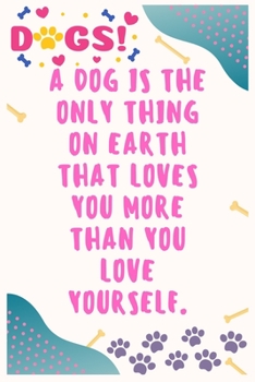 A dog is the only thing on earth that loves you more than you love yourself: Journal Notebook for Dog Lover  6' x 9', 100  Lined pages