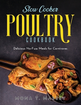 Paperback Slow Cooker Poultry Cookbook: Delicious No-Fuss Meals for Carnivores Book