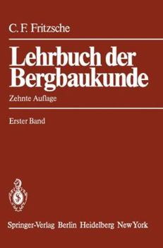 Lehrbuch Der Bergbaukunde: Mit Besonderer Berucksichtigung Des Steinkohlenbergbaus Erster Band