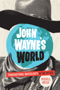 Paperback John Wayne's World: Transnational Masculinity in the Fifties Book