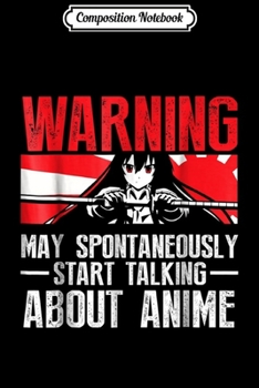 Composition Notebook: Warning May Spontaneously Talk About Anime Funny Journal/Notebook Blank Lined Ruled 6x9 100 Pages