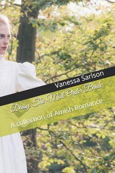 Daisy The Mail Order Bride: A collection of Amish Romance