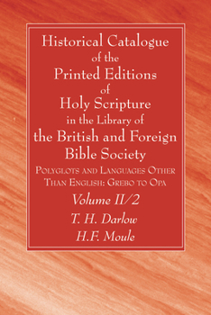 Historical Catalogue of the Printed Editions of Holy Scripture in the Library of the British and Foreign Bible Society, Volume II, 2: Polyglots and Languages Other Than English: Grebo to Opa