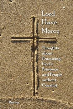 Paperback Lord Have Mercy - Thoughts about Practicing God's Presence and Prayer without Ceasing Book