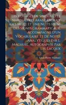 Hardcover Les voyages de Sindebad le marin. Texte arabe, extrait des Mille et une nuits muni des signes grammaticaux, accompagné d'un vocabulaire et de notes an [Arabic] Book