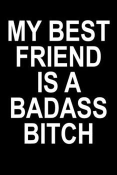 Paperback My Best Friend Is A Badass Bitch: Funny Blank Lined Journal For Women Book