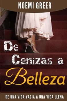 Paperback de Cenizas a Belleza: de Una Vida Vacia a Una Vida Llena [Spanish] Book