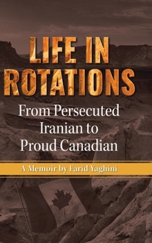 Hardcover Life in Rotations: From Persecuted Iranian to Proud Canadian Book