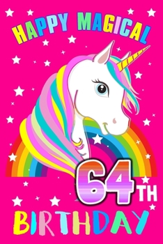 Paperback Happy Magical 64th Birthday: Unicorn Birthday Notebook for Girls Unicorn Activity Book Birthday Gift for Women With Blank Lined Journal 6x9 Inch 12 Book