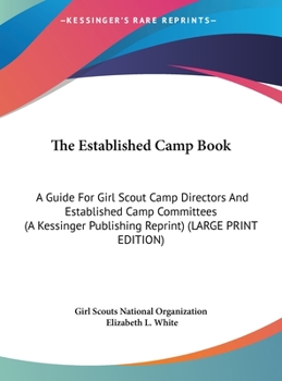Hardcover The Established Camp Book: A Guide for Girl Scout Camp Directors and Established Camp Committees (a Kessinger Publishing Reprint) (Large Print Ed [Large Print] Book