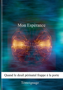 Paperback Mon Espérance, quand le deuil périnatal frappe à la porte [French] Book