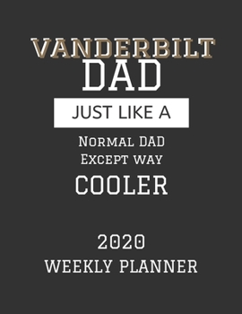 Paperback Vanderbilt Dad Weekly Planner 2020: Except Cooler Vanderbilt University Dad Gift For Men - Weekly Planner Appointment Book Agenda Organizer For 2020 - Book