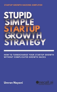 Paperback Stupid Simple Startup Growth Strategy: How To Turbocharge Your Startup Growth Without Complicated Growth Hacks Book