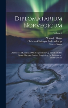 Hardcover Diplomatarium Norvegicum: Oldbreve Til Kundskab Om Norges Indre Og Ydre Forholde, Sprog, Slaegter, Saeder, Lovgivning Og Rettergang I Middelalde Book