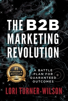 Paperback The B2B Marketing Revolution(TM): A Battle Plan for Guaranteed Outcomes Book