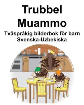Svenska-Uzbekiska Trubbel/Muammo Tv�spr�kig bilderbok f�r barn