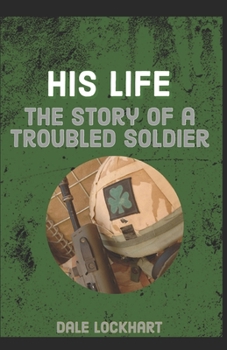 Paperback His Life: The Story of a Troubled Soldier Book