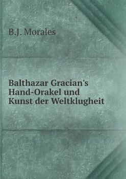 Paperback Balthazar Gracian's Hand-Orakel und Kunst der Weltklugheit [German] Book