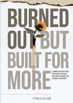 Paperback Burned Out, But Built for More: A Burnout Recovery Guide with Stories That Heal, Solutions That Work, and Lessons in Leadership Book