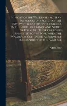 Hardcover History of the Waldenses: With an Introductory Sketch of the History of the Christian Churches in the South of France and North of Italy, Till T Book