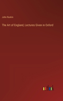 Hardcover The Art of England, Lectures Given in Oxford Book