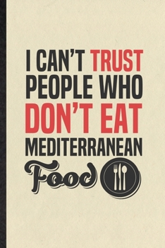I Can't Trust People Who Don't Eat Mediterranean Food: Blank Funny Cooking Bakery Lined Notebook/ Journal For Mediterranean Food Lover Cook Chef, ... Birthday Gift Idea Modern 6x9 110 Pages