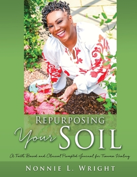 Paperback Repurposing Your Soil: A Faith Based and Clinical Prompted Journal for Trauma Healing Book