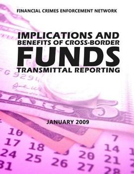 Paperback Financial Crimes Enforcement Network Implications and Benefits of Cross Border Funds Transmittable Reporting Book
