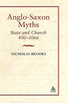 Hardcover Anglo-Saxon Myths: State and Church, 400-1066: State and Church, 400-1066 Book