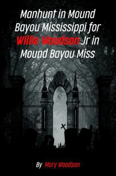 Manhunt in Mary Woodson, Bayou, Mississippi for Willie Woodson Jr. - July 15, 1965 (manhunt in mound bayou mississippi for willie woodson jr july 15 1965)