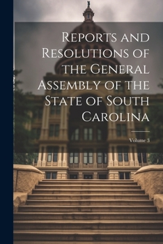 Paperback Reports and Resolutions of the General Assembly of the State of South Carolina; Volume 3 Book