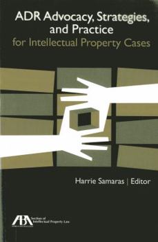 Paperback ADR Advocacy, Strategies, and Practice for Intellectual Property Cases Book