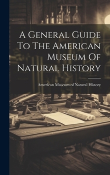 A General Guide To The American Museum Of Natural History