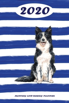 2020 Monthly and Weekly Planner: Border Collie Standard One Year Planner Weekly and Monthly Entry Year 2020 Overview January 1, 2020 - December 31, 2020 To Do List for Every Week