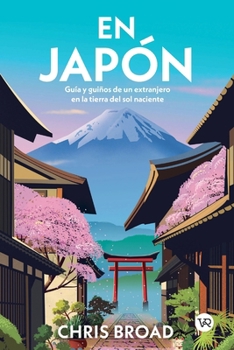 En Japón: Guía y guiños de un extranjero en la tierra del sol naciente (Spanish Edition)