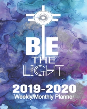 Be The Light 2019-2020 Weekly/Monthly Planner: Blue Abstract Christian Calendar Scheduler & Organizer With Inspirational Bible Scriptures