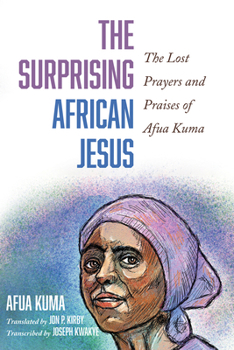 Paperback The Surprising African Jesus: The Lost Prayers and Praises of Afua Kuma Book