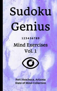 Sudoku Genius Mind Exercises Volume 1: Fort Huachuca, Arizona State of Mind Collection