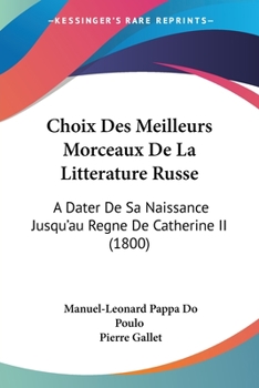 Paperback Choix Des Meilleurs Morceaux De La Litterature Russe: A Dater De Sa Naissance Jusqu'au Regne De Catherine II (1800) [French] Book