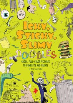 Paperback Icky, Sticky, Slimy Doodles: Gross, Full-Color Pictures to Complete and Create Book