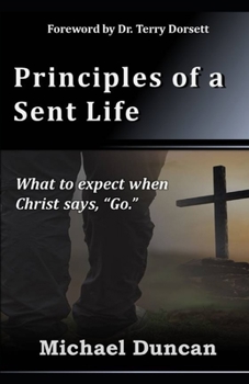 Paperback Principles of a Sent Life: What to Expect when Christ Says, Go. Book