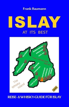 ISLAY AT ITS BEST: Der Reise- & Whisky-Guide für Islay (Deutsch) (German Edition)