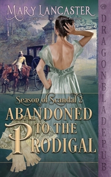 Abandoned to the Prodigal - Book #2 of the Season of Scandal