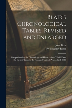 Paperback Blair's Chronological Tables, Revised and Enlarged: Comprehending the Chronology and History of the World From the Earliest Times to the Russian Treat Book