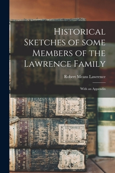 Paperback Historical Sketches of Some Members of the Lawrence Family: With an Appendix Book
