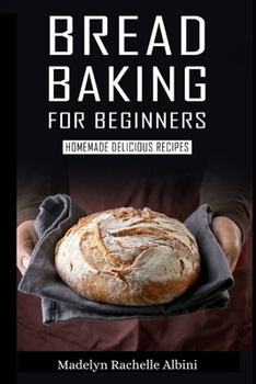 Paperback Bread Baking for Beginners: Homemade Delicious Recipes Book