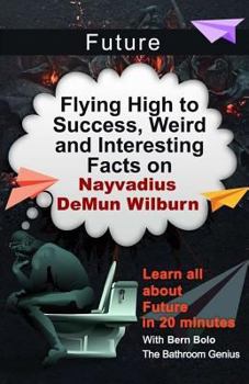 Paperback Future: Flying High to Success, Weird and Interesting Facts on Nayvadius DeMun Wilburn! Book